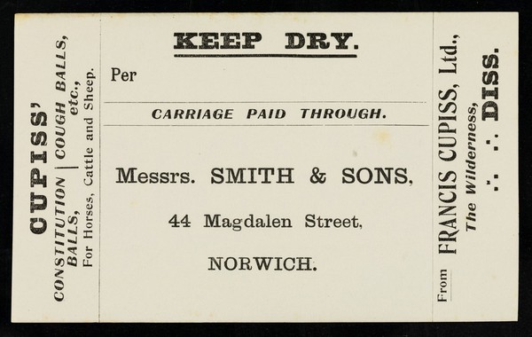 Keep dry : per : carriage paid through : Messrs. Smith & Sons, 44 Magdalen Street, Norwich / from Francis Cupiss Ltd., The Wilderness, Diss.