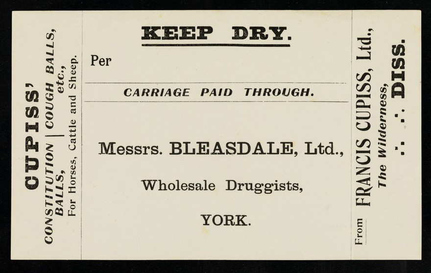 Keep dry : per : carriage paid through : Messrs. Bleasdale, Ltd., Wholesale Druggists, York / from Francis Cupiss Ltd., The Wilderness, Diss.
