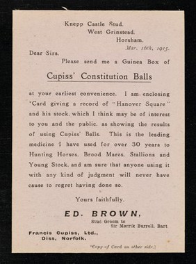 Knepp Castle Stud, West Grinstead, Horsham, Mar. 16th, 1915 : Dear Sirs, Please send me a guinea box of Cupiss' Constitution Balls : [violet card] / Ed. Brown, stud groom to Sir Merrik Burrell, Bart.