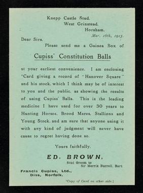 Knepp Castle Stud, West Grinstead, Horsham, Mar. 16th, 1915 : Dear Sirs, Please send me a guinea box of Cupiss' Constitution Balls : [green card] / Ed. Brown, stud groom to Sir Merrik Burrell, Bart.