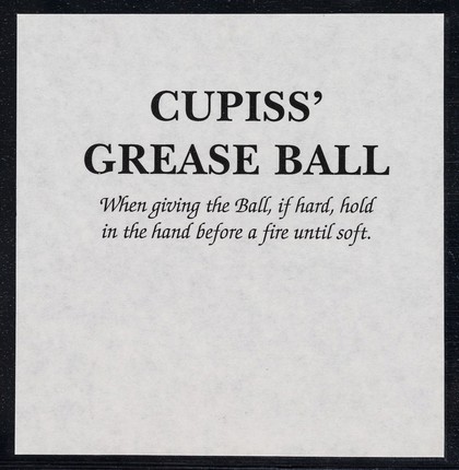 Cupiss' Grease Ball : when giving the ball, if hard, hold in the hand before a fire until soft / [Francis Cupiss Ltd.]