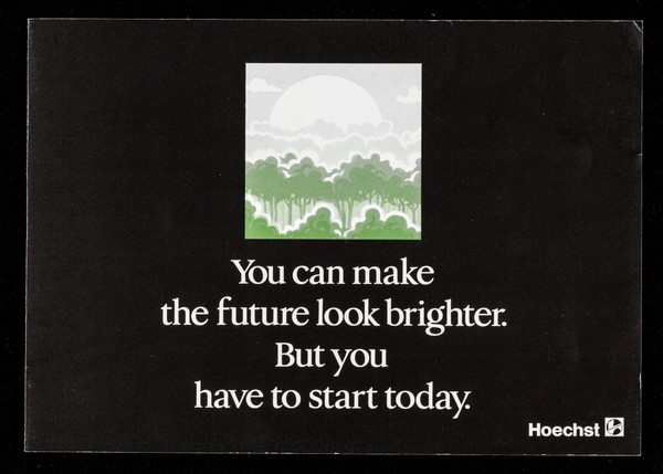 You can make the future look brighter. But you have to start today / Hoechst.