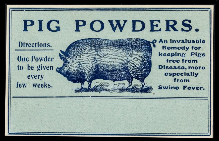 Pig powders : an invaluable remedy for keeping pigs free from disease, more especially from swine fever : Directions. One powder to be given every few weeks.