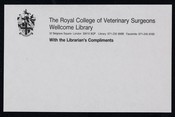 With the librarian's compliments / The Royal College of Veterinary Surgeons Wellcome Library.