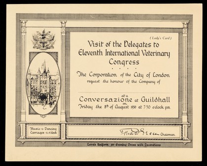 Visit of the delegates to Eleventh International Veterinary Congress : the Corporation of the City of London request the honour of the company of... at a conversazione at Guildhall on Friday the 8th of August 1930 at 7.30 o'clock p.m.