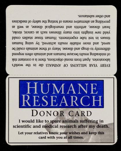 Humane research donor card : I would like to spare animals suffering in scientific and medical research after my death : let you relatives know your wishes and keep this card with you at all times / Animal Aid.