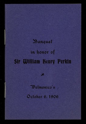 Banquet in honor of Sir William Henry Perkin : Delmonico's, October 6, 1906.