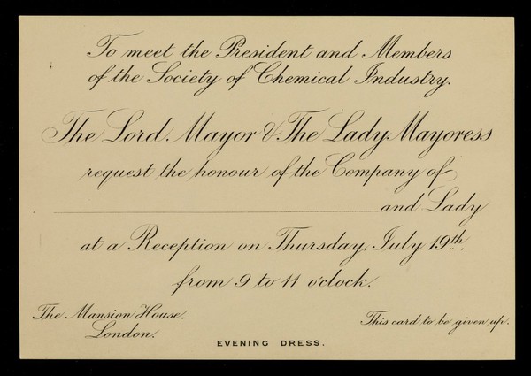 To meet the President and members of the Society of Chemical Industry : the Lord Mayor and the Lady Mayoress request the honour of the company of...