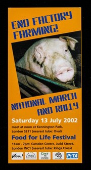 End factory farming : national march and rally, Saturday 13 July 2002 : meet at noon at Kennington Park, London SE11 (nearest tube: Oval) : Food for life festival... / Viva! [and others].