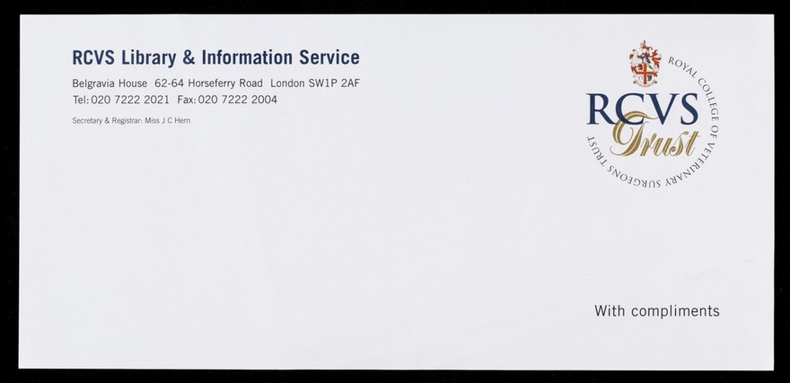 RCVS Library & Information Service : Belgravia House, 62-64 Horseferry Road, London SW1P 2AF : Tel:020 7222 2021, Fax:020 7222 2004 : Secretary & Registrar: Miss J.C. Hern : with compliments.