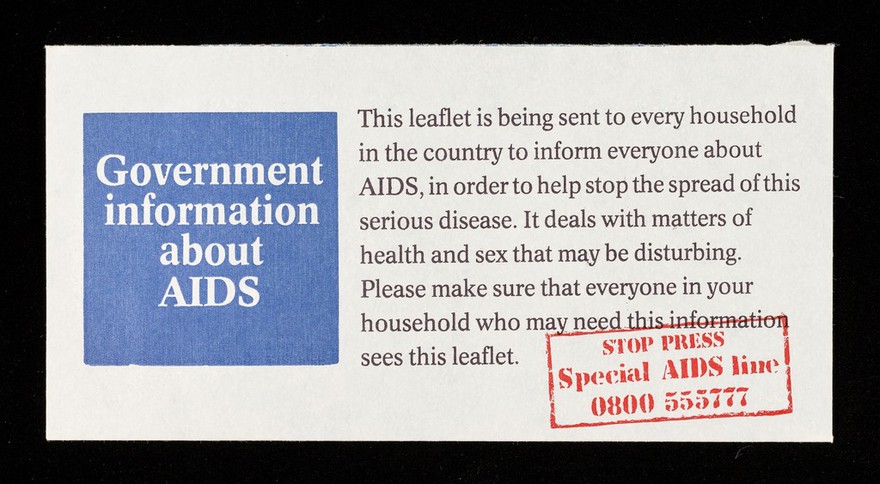 Government information about AIDS : this leaflet is being sent to every household in the country to inform everyone about AIDS, in order to help stop the spread of this serious disease. It deals with matters of health and sex that may be disturbing. Please make sure that everyone in your household who may need this information sees this leaflet : stop press, special AIDS line 0800 555777 /c[issued by the Department of Health and Social Security].