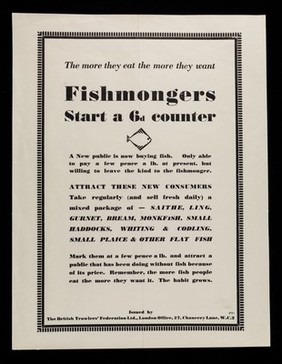 The more they eat the more they want : fishmongers, start a 6d counter / British Trawlers' Federation Ltd.