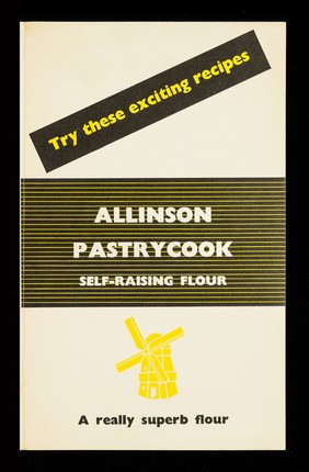 Try these exciting recipes : Allinson pastrycook self-raising flour : a really superb flour / Allinson Ltd.