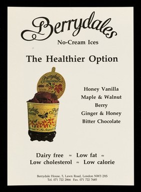 Berrydales no-cream ices : the healthier option : honey vanilla, maple & walnut, berry, ginger & honey, bitter chocolate : dairy free, low fat, low cholesterol, low calorie.