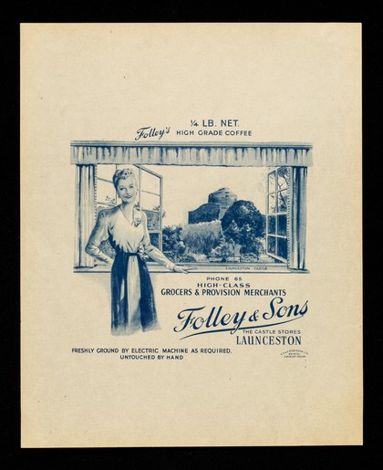 High-class grocers & provision merchants : Folley & Sons, the Castle Stores, Launceston : 1/4 lb. net. Folley's high grade coffee : freshly ground by electric machine as required. Untouched by hand.