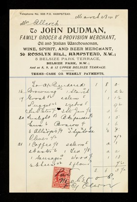 To John Dudman, family grocer & provision merchant, oil and Italian warehouseman, wine, spirit, and beer merchant : 56 Rosslyn Hill, Hampstead, N.W. : 5 Belsize Park Terrace.