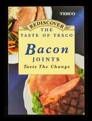 Rediscover the taste of Tesco bacon joints : taste the change / Tesco Stores Limited.