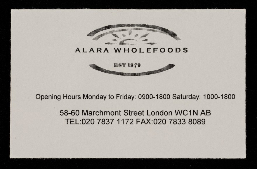 Alara Wholefoods, est. 1979 : opening hours Monday to Friday: 0900-1800, Saturday: 1000-1800 : 58-60 Marchmont Street, London, WC1N AB.