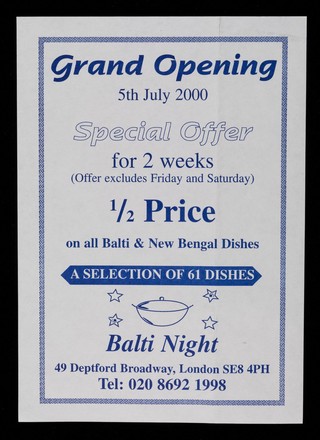 Grand opening 5th July 2000 : special offer for 2 weeks (offer excludes Friday and Saturday) : 1/2 price on all Balti & New Bengal dishes : a selection of 61 dishes / Balti Night.