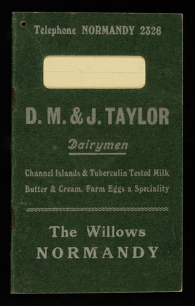 D. M. & J. Taylor, dairymen : Channel Islands & tuberculin tested milk, butter & cream, farm eggs a speciality : The Willows. Normandy.