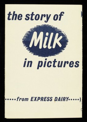 The story of milk in pictures / from Express dairy.