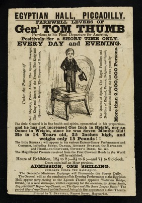 Farewell levees of Genl Tom Thumb previous to his final departure for America : positively for a short time only : every day and evening...  he is 14 years old, 25 inches high, and weighs only 15 pounds... / Egyptian Hall, Piccadilly.