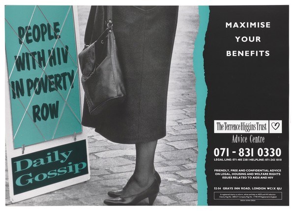 Shoes and legs of a woman holding a handbag standing next to an advertising banner with the statement: 'People with HIV in poverty row; Daily Gossip'; advertisement for the Terrence Higgins Trust advice centre. Colour lithograph.