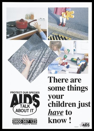 Child safety: a child's hand reaches towards a saucepan on a stove; a child stands on the curb of a road holding a teddy; the arm of a child reaches out for a syringe;a girl pours a dangerous substance into a dolls teacup; promotion for child safety by the Highland Aids Resource Centre. Colour lithograph.