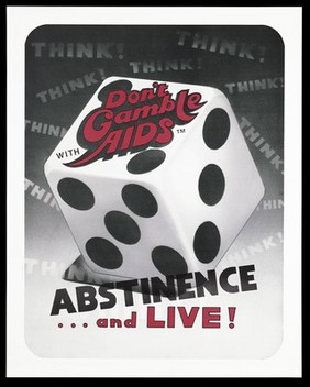 A dice bearing the words 'Don't gamble with AIDS' amidst a backdrop bearing the words 'Think!'. Colour lithograph.