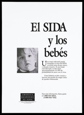 A baby boy with a scarred and swollen face with a warning in spanish about the risk of HIV mothers transmitting the AIDS disease to babies; a poster from the America responds to Aids advertising campaign. Lithograph.
