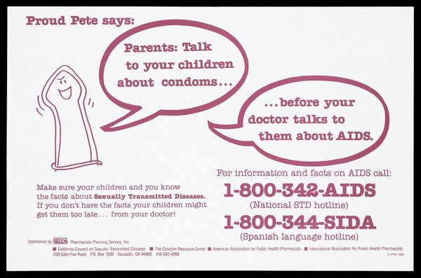 A condom called Proud Pete with speech bubbles warning parents to talk to their children about AIDS; advertisement for AIDS hotlines by the Pharmacists Planning Service. Colour lithograph, 1992.