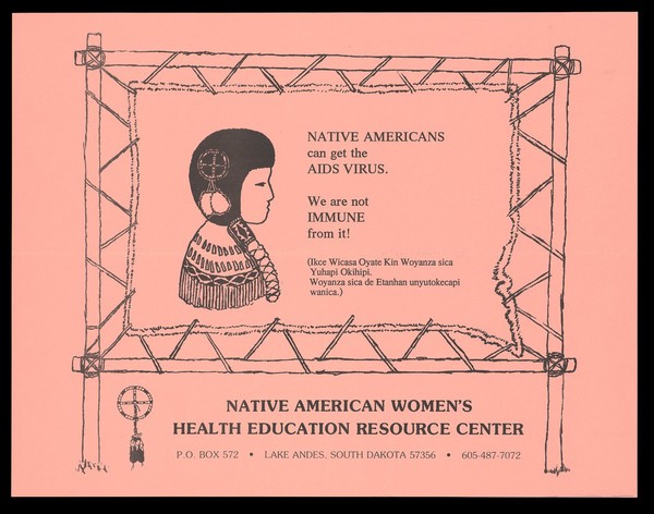 A native American woman with plaited hair and a Native American logo as a hair decoration within a banner held up by wooden posts; an advertisement for the Native American Women's Health Education Reource Center in South Dakota. Lithograph.