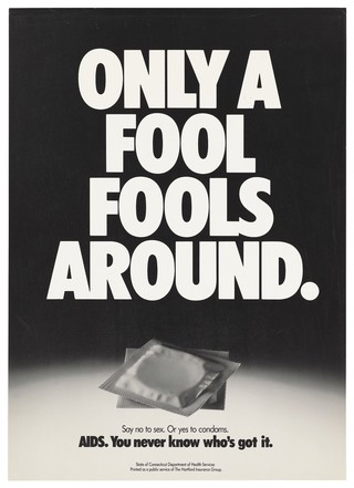 Two condoms with a message that only fools don't use condoms to combat the spread of AIDS; a safer-sex advertisement by the State of Connecticut Department of Health Services. Lithograph.