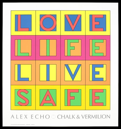 The words 'Love, Life, Live, Safe' in multicoloured blocks; advertisement for safe sex by Alex Echo and Chalk & Vermilion Fine Arts. Colour lithograph, 1992.