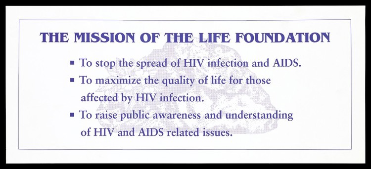 Mission statement for The Life Foundation concerned with stopping the spread of HIV infection and AIDS. Colour lithograph.