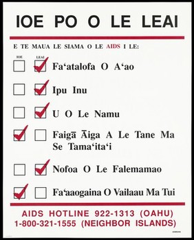 A tick list of ways you can and can't get the AIDS virus from handshakes to sharing drug needles with details of the AIDS Hotline number in Oahu in Samoan. Colour lithograph.