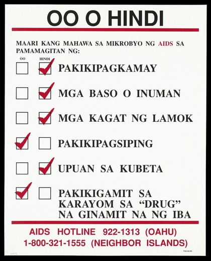 A tick list of ways you can and can't get the AIDS virus from handshakes to sharing drug needles with details of the AIDS Hotline number in Oahu in Tagalog. Colour lithograph.
