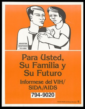 A man and wife with their baby with a message in Spanish to protect the future of one's family by learning the facts about HIV/AIDS; advertisement by the City of Houston Health and Human Services. Colour lithograph.