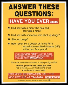 List of questions about sex and drugs and sexually transmitted diseases with a warning to get the HIV test for AIDS; advertisement for the AIDS Hotline by the City of Houston Health and Human Services. Colour lithograph.