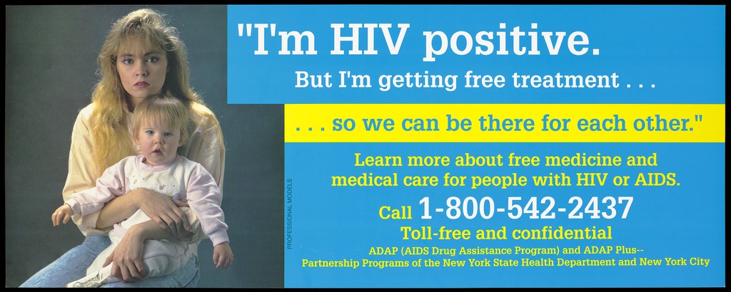 An HIV positive woman with her child representing an advertisement for free medicine and medical care for people with HIV or AIDS as part of the AIDS Drug Assistance Program by the New York State Health Department and New York City. Colour lithograph.