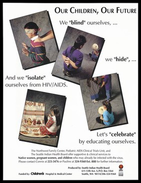 Native American children in a variety of poses suggesting blindness and hiding representing a warning that we isolate ourselves from HIV/AIDS; advertisement about AIDS education and clinical services for native Indian women and children by the Seattle Indian Health Board. Colour lithograph.