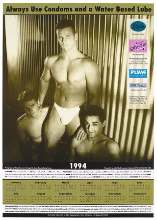 A muscular man in briefs rests his hands on the shoulders of two other men sitting either side of him against a corrugated iron fence; representing a calendar for 1994 and an advertisement for condoms and water-based lubricant; produced by Lowndes Film & Television Production for the Australian Federation of AIDS Organisations. Colour lithograph by Simon Michaels Design Services and Michael Dewhurst, 1994.