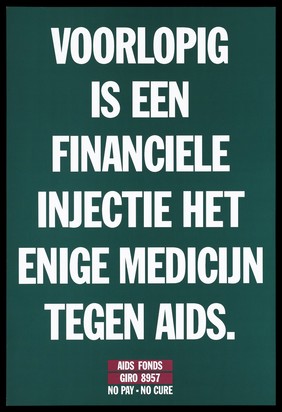 Message that the only medicine that will work against AIDS is a financial injection; advertisement by AIDS Fonds. Colour lithograph.