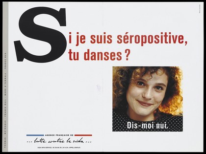 A woman's face with the question: "If I am HIV positive, would you dance with me? Tell me yes"; advertisment for the SIDA Info Service by the Agence Français de lutte contre le SIDA. Colour lithograph.