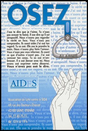 A hand reaches out for an alarm cord hanging from the word 'Osez' [dare] with a block of text which implies that you dare not speak when you are HIV positive; advertisement by AIDES and the Association de lutte contre le SIDA. Colour lithograph.