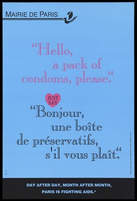 A message in English and French "Hello, a pack of condoms please" with the message: "Day after day, month after month, Paris is fighting AIDS": an advertisement by Mairie de Paris . Colour lithograph.