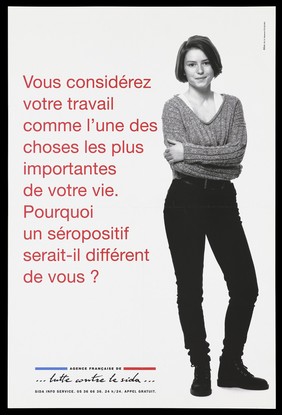 A woman stands holding her arms with the question in French: "You consider your work to be an important part of your life. Why would an HIV positive person be any different from you?"; advertisement for the SIDA Info Service by the Agence française de lutte contre le SIDA. Colour lithograph.