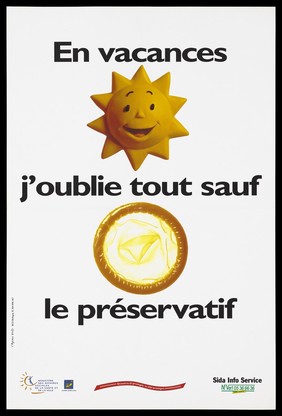 The sun with a smiling face and a condom with the message in French: "On holiday I forget everything except a condom"; a safe sex advertisement by the Ministère des Affaires Sociales de la Santé et de la ville, L'Europe contre le SIDA and the SIDA Info Service. Colour lithograph by L'Agence Verte.