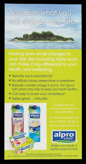 Because what you eat shapes your life : making even small changes to your diet, like including Alpro Soya, can make a big difference to your health and wellbeing.
