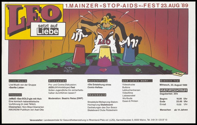 A figure with an orange beak and a vest bearing the words 'Leo' moving three coloured cups around a green playing board bearing a skull, a pink heart and a clover leaf; an advertisement for the Mainz 'Stop AIDS' Festival on 23 August 1989 at the Kulturzentrum [Mainz], organised by the Landeszentrale für Gesundheitserziehung in Rheinland-Pfalz e.V. Colour lithograph by Klaus.